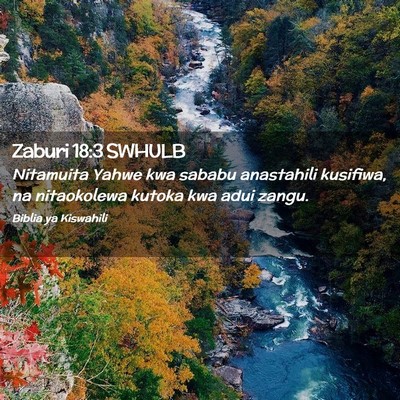 Picture 02 - Zaburi 18:3 SWHULB - Nitamuita Yahwe kwa sababu anastahili kusifiwa, - Bible Verse Picture
