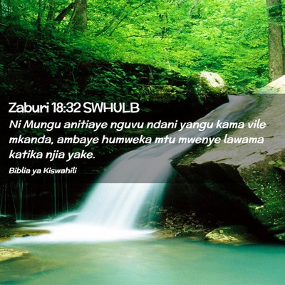Picture 02 - Zaburi 18:32 SWHULB - Ni Mungu anitiaye nguvu ndani yangu kama vile - Bible Verse Picture