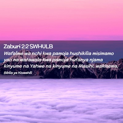 Picture 02 - Zaburi 2:2 SWHULB - Wafalme wa nchi kwa pamoja hushikilia misimamo - Bible Verse Picture