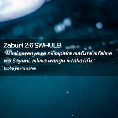 Picture 02 - Zaburi 2:6 SWHULB - “Mimi mwenyewe nilimpaka mafuta mfalme wa - Bible Verse Picture