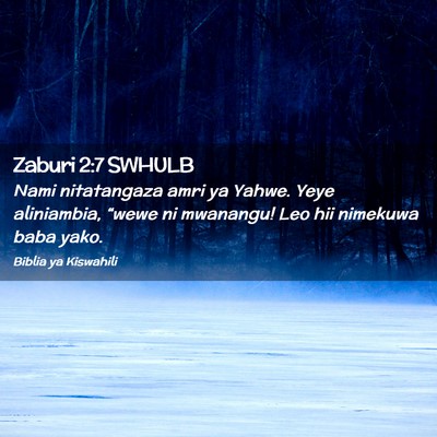 Picture 02 - Zaburi 2:7 SWHULB - Nami nitatangaza amri ya Yahwe. Yeye aliniambia, - Bible Verse Picture