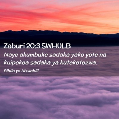 Picture 02 - Zaburi 20:3 SWHULB - Naye akumbuke sadaka yako yote na kuipokea sadaka - Bible Verse Picture