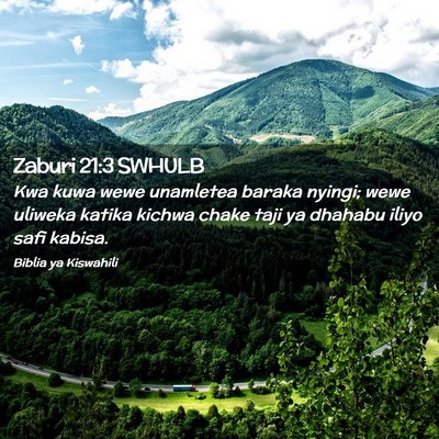 Picture 02 - Zaburi 21:3 SWHULB - Kwa kuwa wewe unamletea baraka nyingi; wewe - Bible Verse Picture