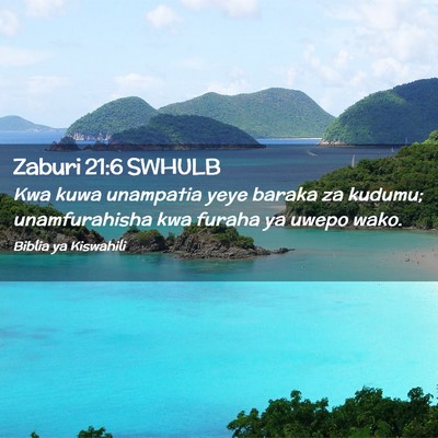 Picture 02 - Zaburi 21:6 SWHULB - Kwa kuwa unampatia yeye baraka za kudumu; - Bible Verse Picture