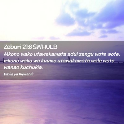 Picture 02 - Zaburi 21:8 SWHULB - Mkono wako utawakamata adui zangu wote wote; - Bible Verse Picture