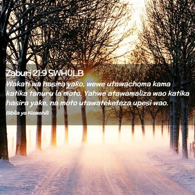 Picture 02 - Zaburi 21:9 SWHULB - Wakati wa hasira yako, wewe utawachoma kama - Bible Verse Picture