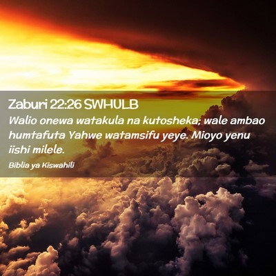 Picture 02 - Zaburi 22:26 SWHULB - Walio onewa watakula na kutosheka; wale ambao - Bible Verse Picture