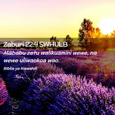 Picture 02 - Zaburi 22:4 SWHULB - Mababu zetu walikuamini wewe, na wewe uliwaokoa - Bible Verse Picture