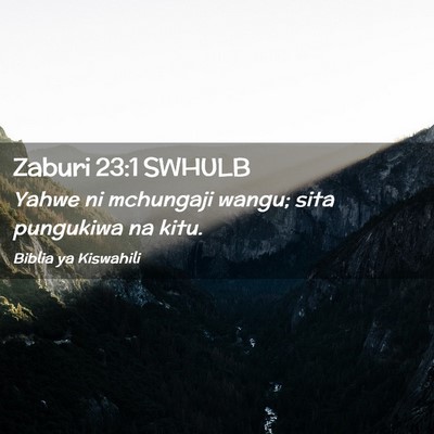 Picture 02 - Zaburi 23:1 SWHULB - Yahwe ni mchungaji wangu; sita pungukiwa na - Bible Verse Picture