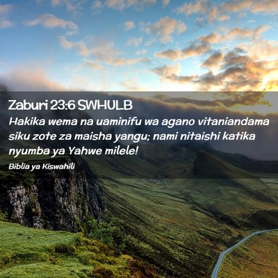 Picture 02 - Zaburi 23:6 SWHULB - Hakika wema na uaminifu wa agano vitaniandama - Bible Verse Picture