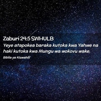 Picture 02 - Zaburi 24:5 SWHULB - Yeye atapokea baraka kutoka kwa Yahwe na haki - Bible Verse Picture