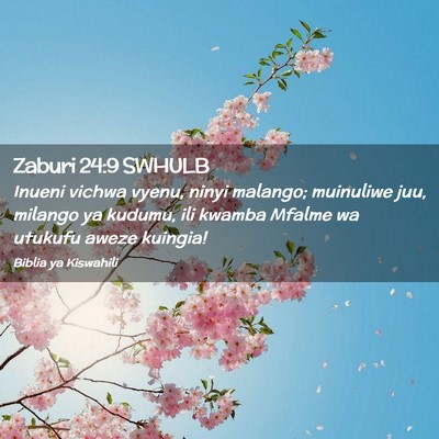 Picture 02 - Zaburi 24:9 SWHULB - Inueni vichwa vyenu, ninyi malango; muinuliwe - Bible Verse Picture
