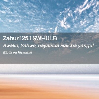 Picture 02 - Zaburi 25:1 SWHULB - Kwako, Yahwe, nayainua maisha - Bible Verse Picture