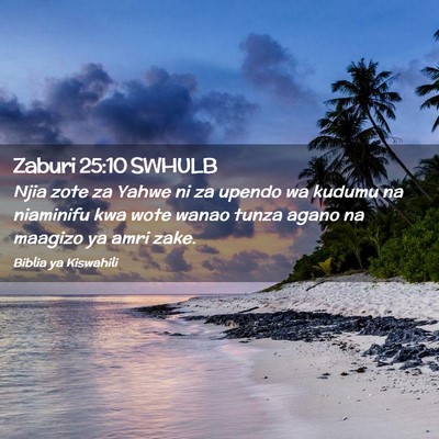 Picture 02 - Zaburi 25:10 SWHULB - Njia zote za Yahwe ni za upendo wa kudumu na - Bible Verse Picture