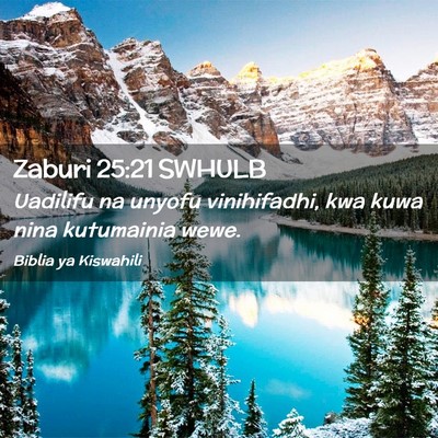 Picture 02 - Zaburi 25:21 SWHULB - Uadilifu na unyofu vinihifadhi, kwa kuwa nina - Bible Verse Picture