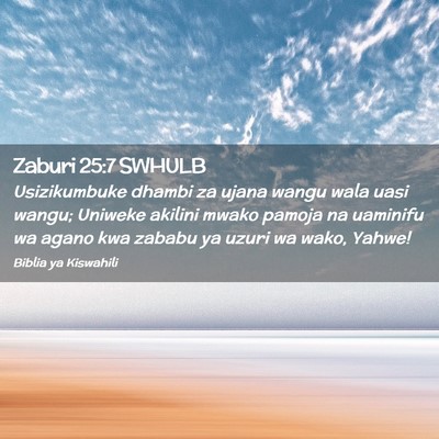 Picture 02 - Zaburi 25:7 SWHULB - Usizikumbuke dhambi za ujana wangu wala uasi - Bible Verse Picture