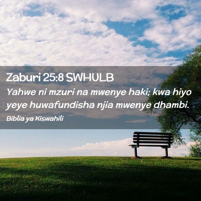 Picture 02 - Zaburi 25:8 SWHULB - Yahwe ni mzuri na mwenye haki; kwa hiyo yeye - Bible Verse Picture