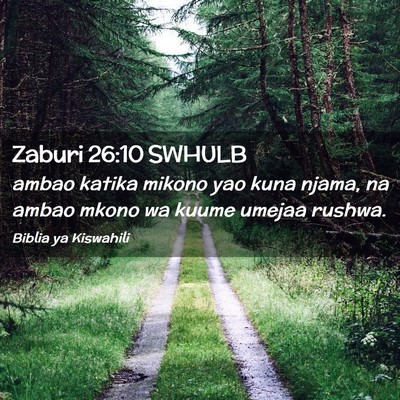 Picture 02 - Zaburi 26:10 SWHULB - ambao katika mikono yao kuna njama, na ambao - Bible Verse Picture