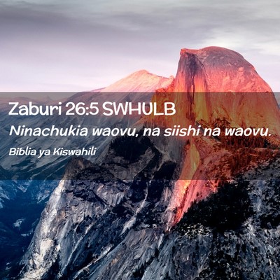 Picture 02 - Zaburi 26:5 SWHULB - Ninachukia waovu, na siishi na - Bible Verse Picture