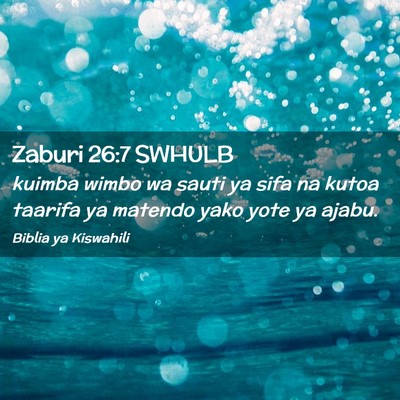 Picture 02 - Zaburi 26:7 SWHULB - kuimba wimbo wa sauti ya sifa na kutoa taarifa ya - Bible Verse Picture