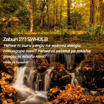 Picture 02 - Zaburi 27:1 SWHULB - Yahwe ni nuru yangu na wokovu wangu; nimuogope - Bible Verse Picture