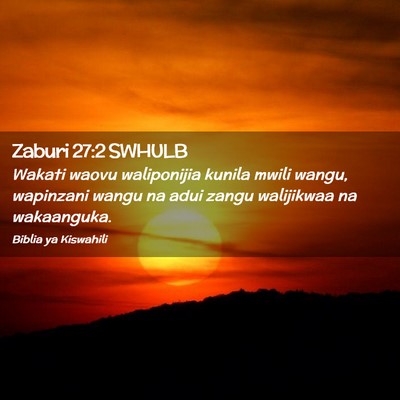 Picture 02 - Zaburi 27:2 SWHULB - Wakati waovu waliponijia kunila mwili wangu, - Bible Verse Picture
