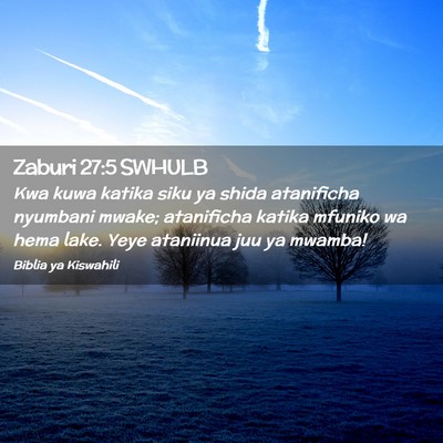 Picture 02 - Zaburi 27:5 SWHULB - Kwa kuwa katika siku ya shida atanificha nyumbani - Bible Verse Picture