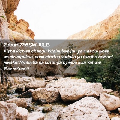 Picture 02 - Zaburi 27:6 SWHULB - Kisha kichwa changu kitainuliwa juu ya maadui - Bible Verse Picture