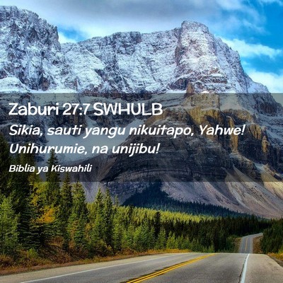 Picture 02 - Zaburi 27:7 SWHULB - Sikia, sauti yangu nikuitapo, Yahwe! Unihurumie, - Bible Verse Picture