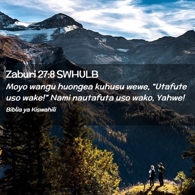 Picture 02 - Zaburi 27:8 SWHULB - Moyo wangu huongea kuhusu wewe, “Utafute uso - Bible Verse Picture