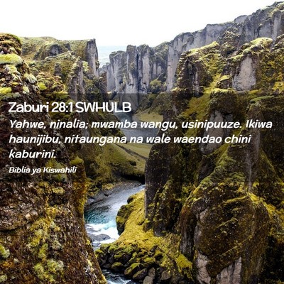 Picture 02 - Zaburi 28:1 SWHULB - Yahwe, ninalia; mwamba wangu, usinipuuze. Ikiwa - Bible Verse Picture