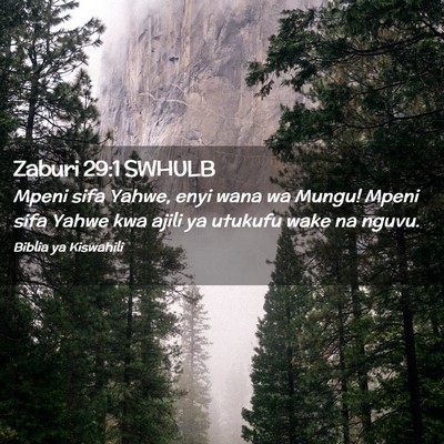 Picture 02 - Zaburi 29:1 SWHULB - Mpeni sifa Yahwe, enyi wana wa Mungu! Mpeni sifa - Bible Verse Picture
