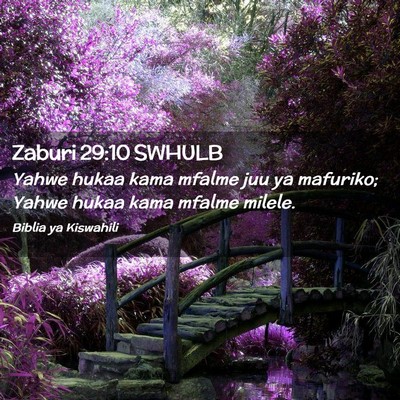 Picture 02 - Zaburi 29:10 SWHULB - Yahwe hukaa kama mfalme juu ya mafuriko; Yahwe - Bible Verse Picture