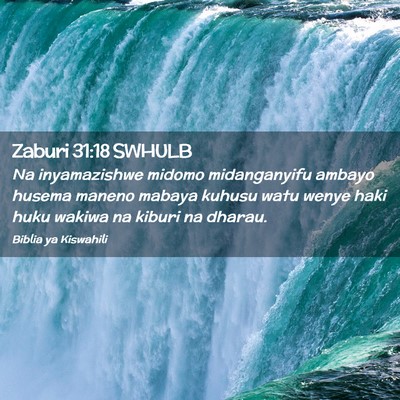 Picture 02 - Zaburi 31:18 SWHULB - Na inyamazishwe midomo midanganyifu ambayo husema - Bible Verse Picture