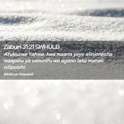 Picture 02 - Zaburi 31:21 SWHULB - Atukuzwe Yahwe, kwa maana yeye alinionesha - Bible Verse Picture