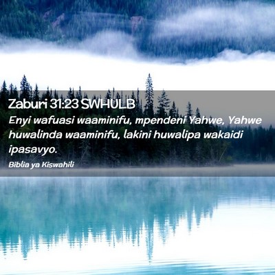 Picture 02 - Zaburi 31:23 SWHULB - Enyi wafuasi waaminifu, mpendeni Yahwe, Yahwe - Bible Verse Picture