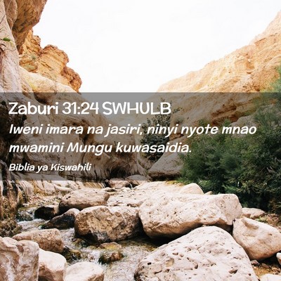 Picture 02 - Zaburi 31:24 SWHULB - Iweni imara na jasiri, ninyi nyote mnao mwamini - Bible Verse Picture
