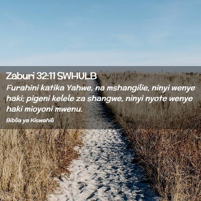Picture 02 - Zaburi 32:11 SWHULB - Furahini katika Yahwe, na mshangilie, ninyi wenye - Bible Verse Picture