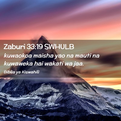 Picture 02 - Zaburi 33:19 SWHULB - kuwaokoa maisha yao na mauti na kuwaweka hai - Bible Verse Picture