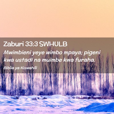 Picture 02 - Zaburi 33:3 SWHULB - Mwimbieni yeye wimbo mpaya; pigeni kwa ustadi na - Bible Verse Picture