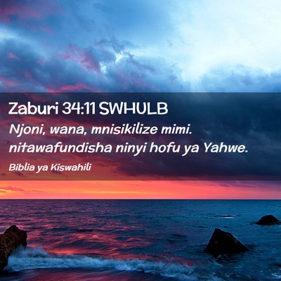 Picture 02 - Zaburi 34:11 SWHULB - Njoni, wana, mnisikilize mimi. nitawafundisha - Bible Verse Picture