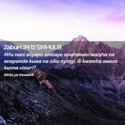 Picture 02 - Zaburi 34:12 SWHULB - Mtu nani aliyepo ambaye anatamani maisha na - Bible Verse Picture