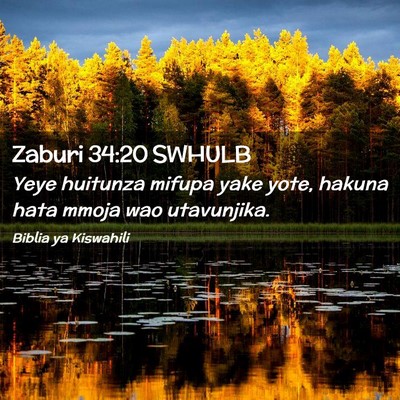 Picture 02 - Zaburi 34:20 SWHULB - Yeye huitunza mifupa yake yote, hakuna hata mmoja - Bible Verse Picture