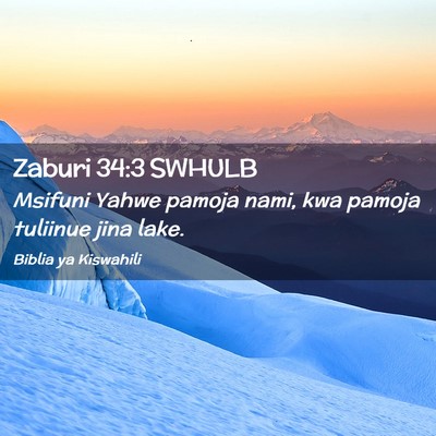Picture 02 - Zaburi 34:3 SWHULB - Msifuni Yahwe pamoja nami, kwa pamoja tuliinue - Bible Verse Picture