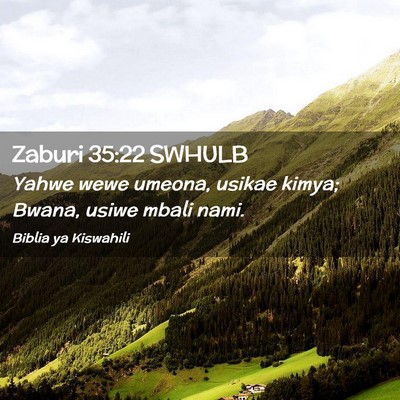 Picture 02 - Zaburi 35:22 SWHULB - Yahwe wewe umeona, usikae kimya; Bwana, usiwe - Bible Verse Picture