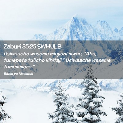 Picture 02 - Zaburi 35:25 SWHULB - Usiwaache waseme mioyoni mwao, “Aha, tumepata - Bible Verse Picture