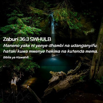 Picture 02 - Zaburi 36:3 SWHULB - Maneno yake ni yenye dhambi na udanganyifu; - Bible Verse Picture