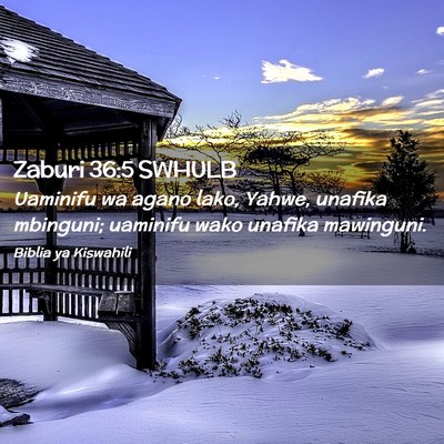 Picture 02 - Zaburi 36:5 SWHULB - Uaminifu wa agano lako, Yahwe, unafika mbinguni; - Bible Verse Picture