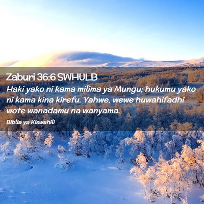 Picture 02 - Zaburi 36:6 SWHULB - Haki yako ni kama milima ya Mungu; hukumu yako ni - Bible Verse Picture