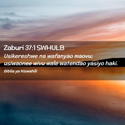 Picture 02 - Zaburi 37:1 SWHULB - Usikereshwe na wafanyao maovu; usiwaonee wivu - Bible Verse Picture